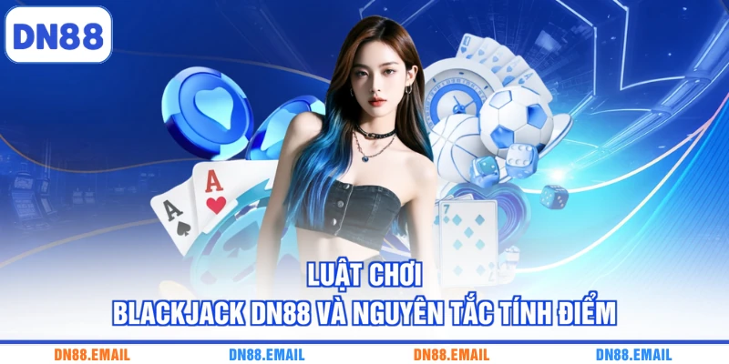 Blackjack DN88 - Khám Phá Bàn Cược Đầy Lôi Cuốn - spinlivo68